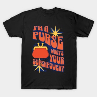 I'm A Purse, Whats Your Superpower? T-Shirt